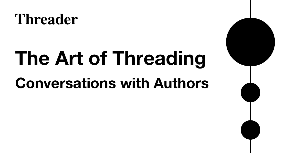 The Art of Threading Conversations with amazing thread authors.